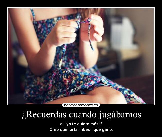 ¿Recuerdas cuando jugábamos -