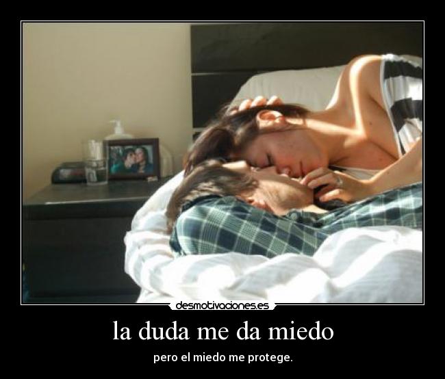 la duda me da miedo -