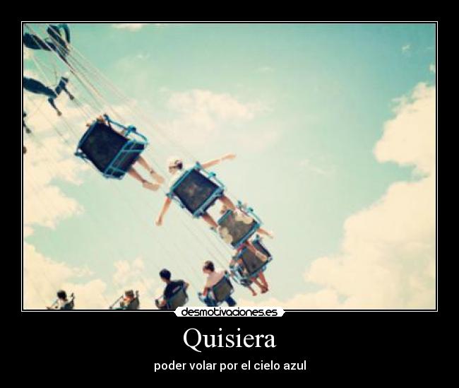 Quisiera - poder volar por el cielo azul