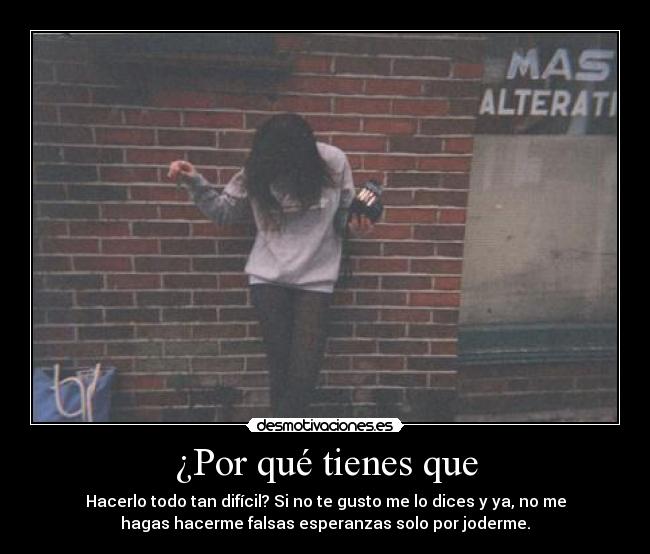 ¿Por qué tienes que -