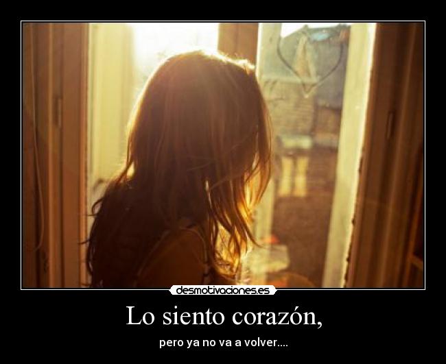 Lo siento corazón, -