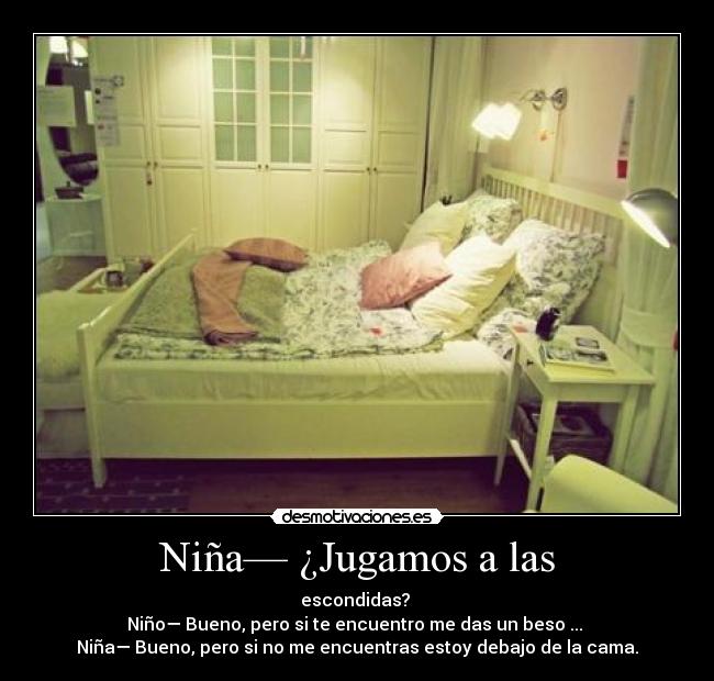 Niña— ¿Jugamos a las -