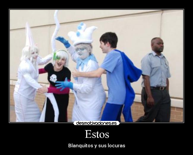 Estos - Blanquitos y sus locuras