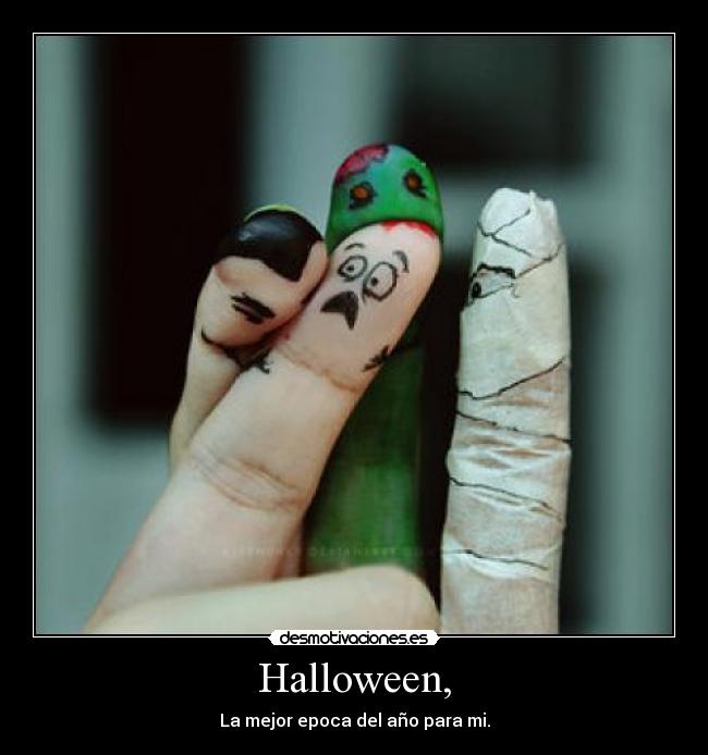 Halloween, - La mejor epoca del año para mi.