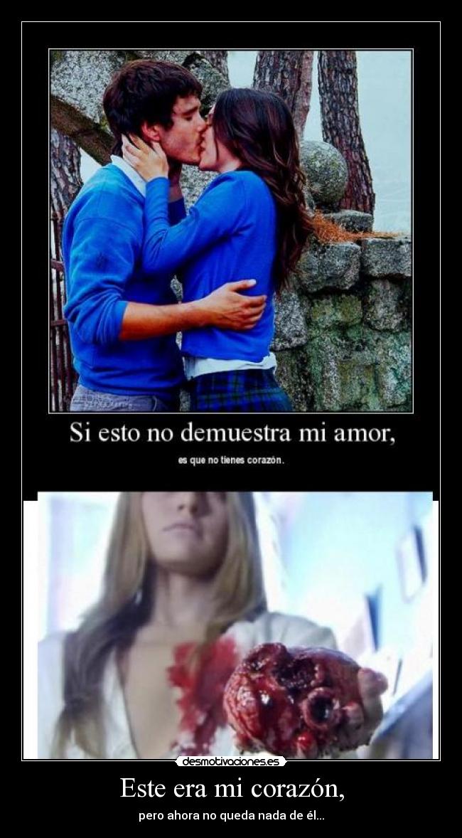 Este era mi corazón, - pero ahora no queda nada de él...