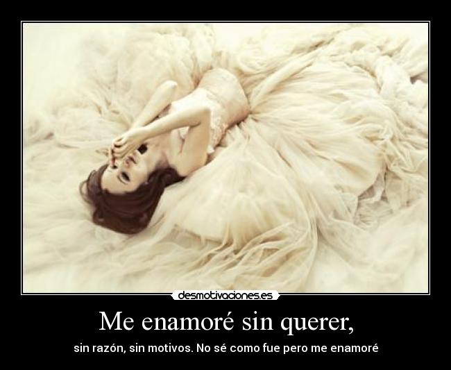 Me enamoré sin querer, - 