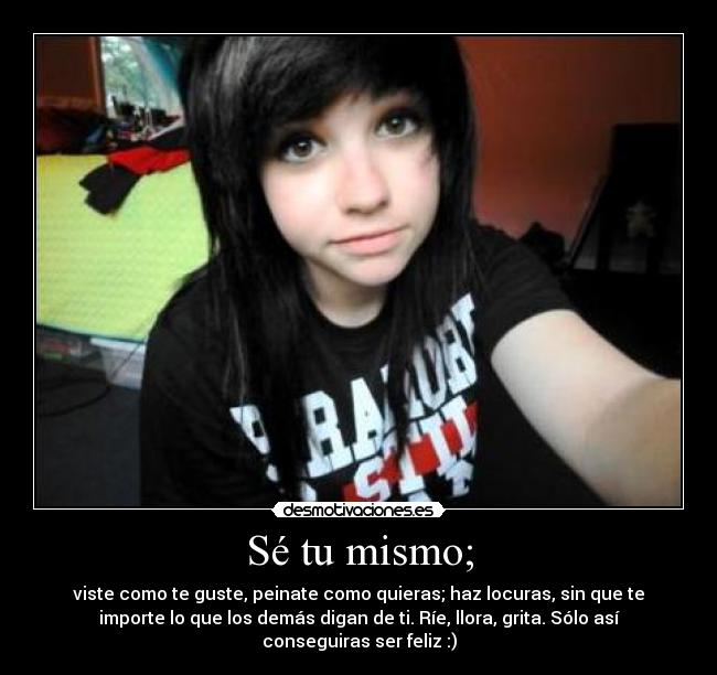 Sé tu mismo; -