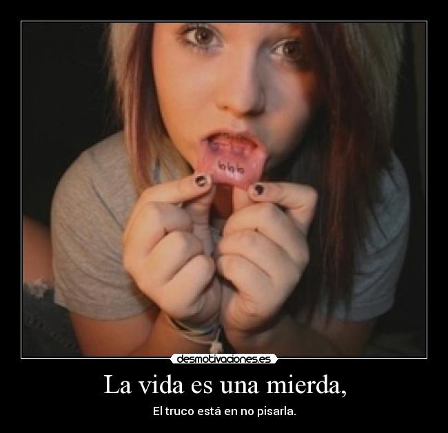 La vida es una mierda, - 