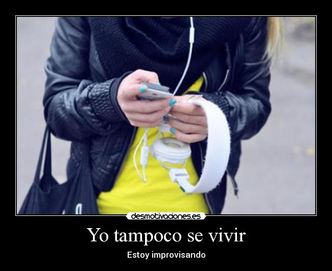 Yo tampoco se vivir - Estoy improvisando