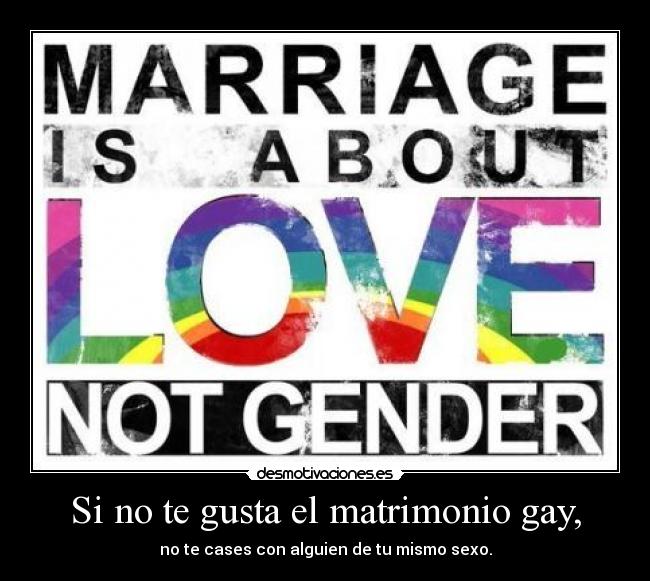 Si no te gusta el matrimonio gay, -