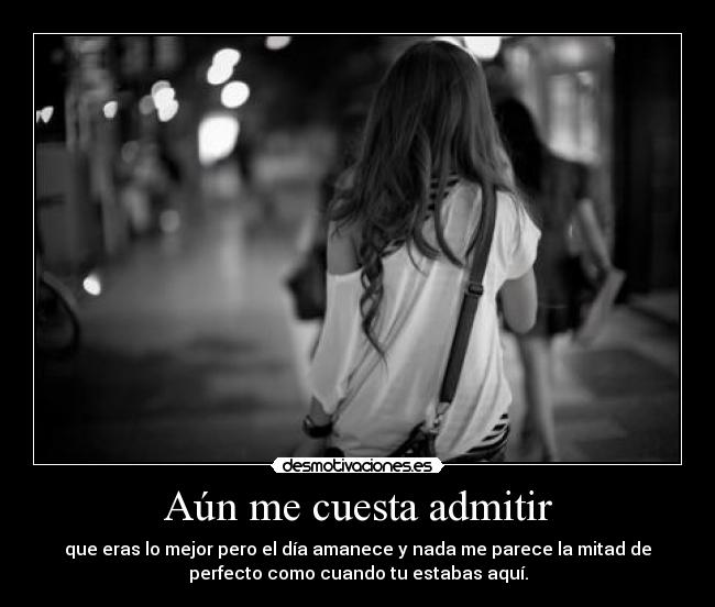 Aún me cuesta admitir -