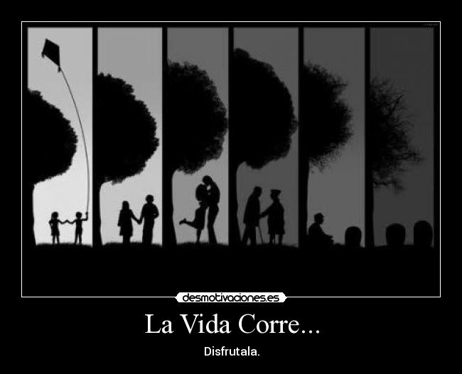 La Vida Corre... - Disfrutala.