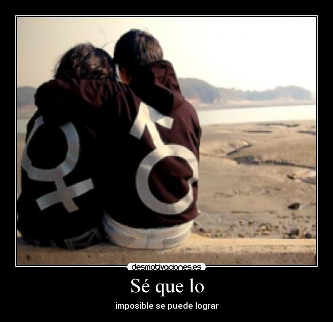 Sé que lo - imposible se puede lograr