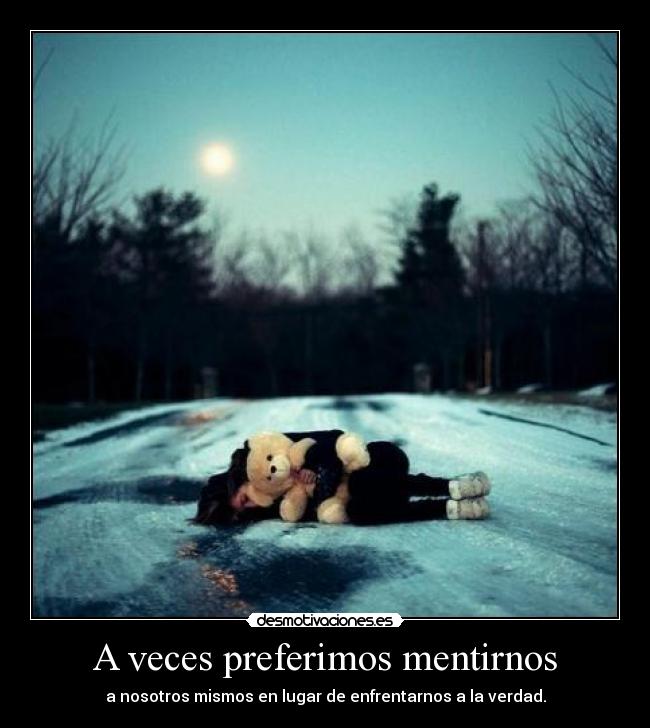 A veces preferimos mentirnos - a nosotros mismos en lugar de enfrentarnos a la verdad.