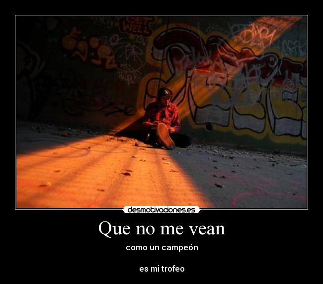 Que no me vean - como un campeón

es mi trofeo