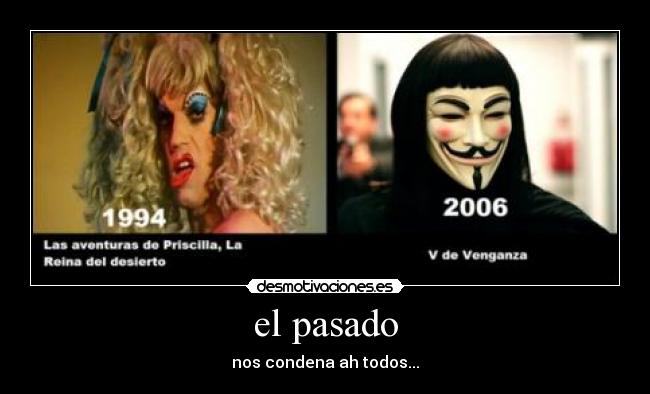 el pasado - nos condena ah todos...