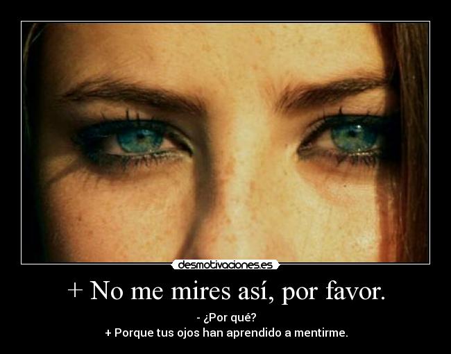 carteles mires asi por favor porque tus ojos han aprendido mentirme effy kaya scodelario desmotivaciones