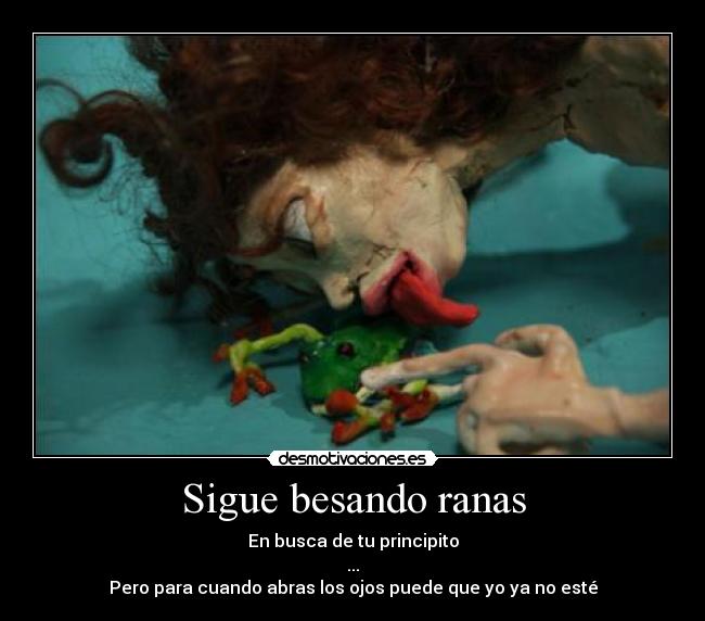 Sigue besando ranas -