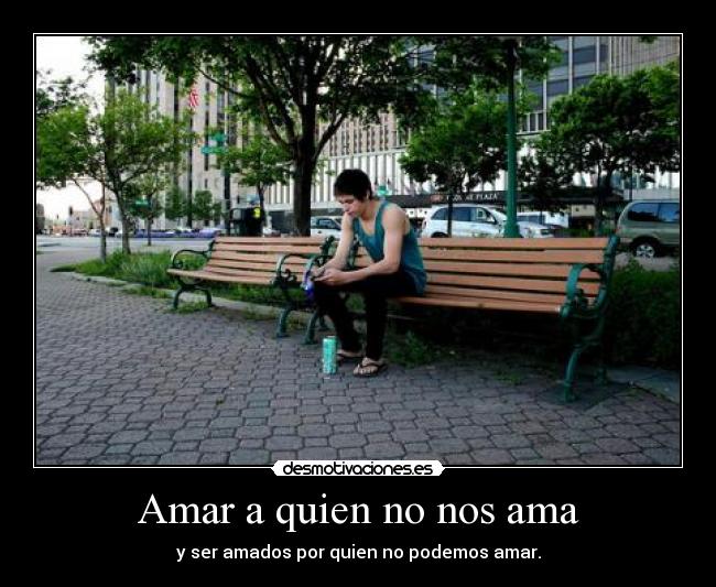 Amar a quien no nos ama - y ser amados por quien no podemos amar.