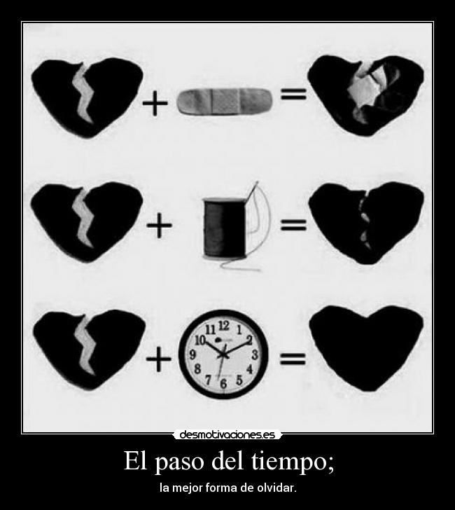 El paso del tiempo; - la mejor forma de olvidar.