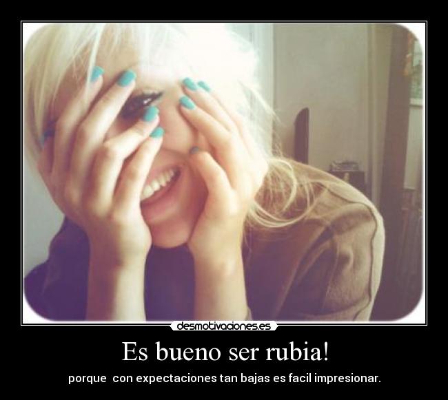 Es bueno ser rubia! - 