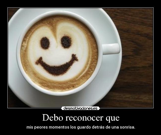 Debo reconocer que -