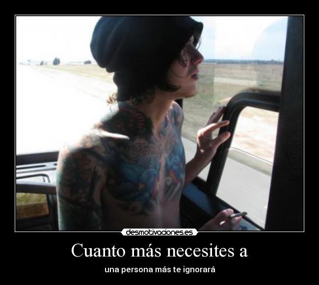 Cuanto más necesites a -