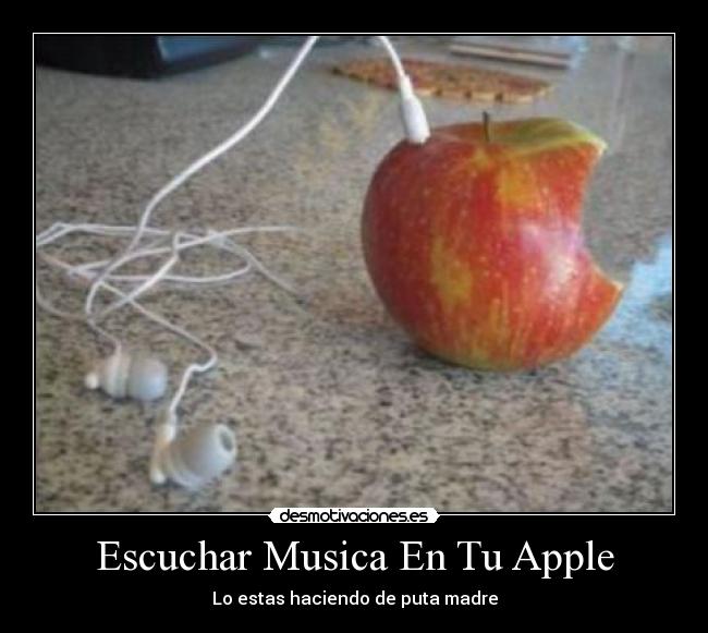 Escuchar Musica En Tu Apple - Lo estas haciendo de puta madre