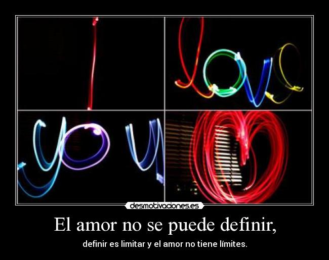 El amor no se puede definir, -