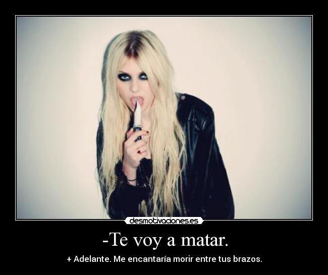 -Te voy a matar. - 