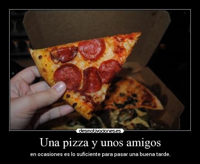 Una pizza y unos amigos -
