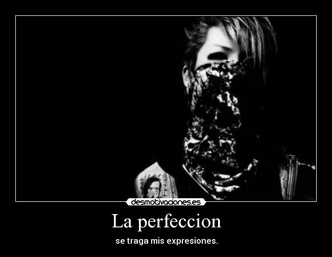 La perfeccion - se traga mis expresiones.