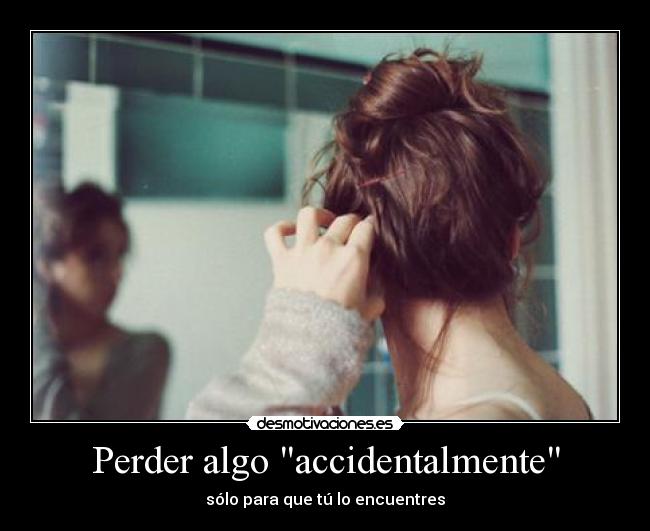 Perder algo accidentalmente -