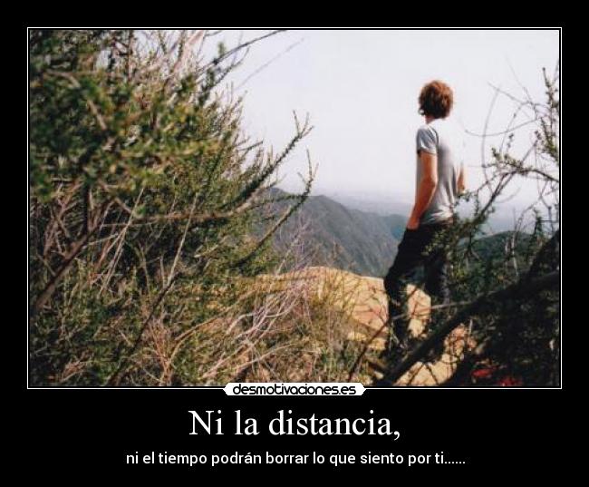 Ni la distancia, -