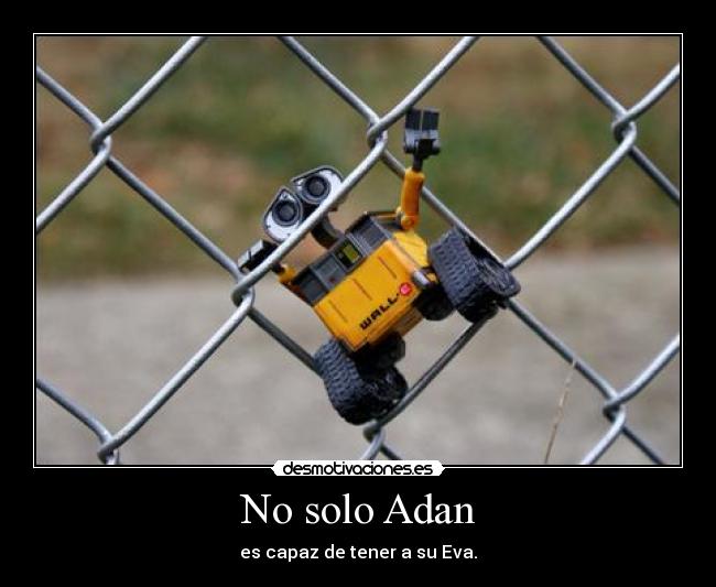 No solo Adan - es capaz de tener a su Eva.