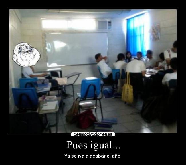 Pues igual... - Ya se iva a acabar el año.