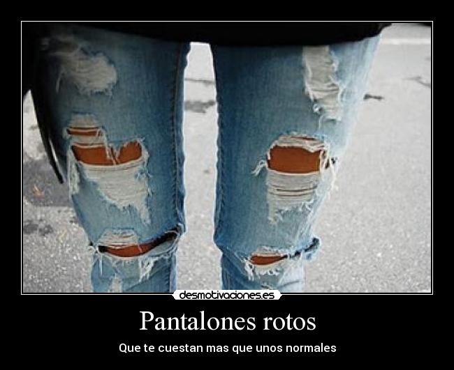 Pantalones rotos -