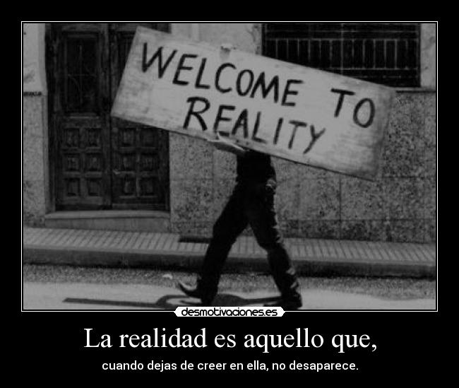 La realidad es aquello que, - 