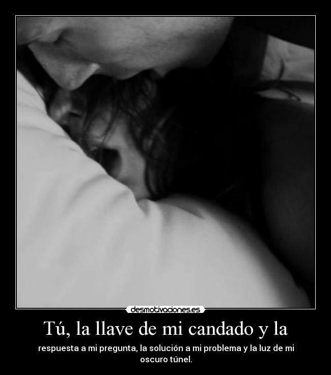 Tú, la llave de mi candado y la - 