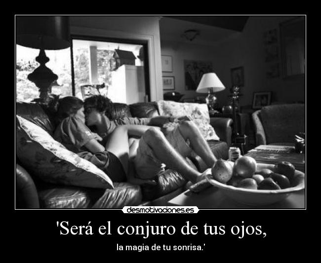 Será el conjuro de tus ojos, - 