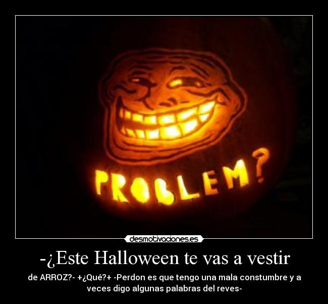 -¿Este Halloween te vas a vestir -
