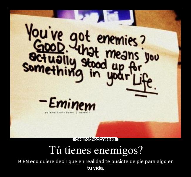 Tú tienes enemigos? - BIEN eso quiere decir que en realidad te pusiste de pie para algo en tu vida.