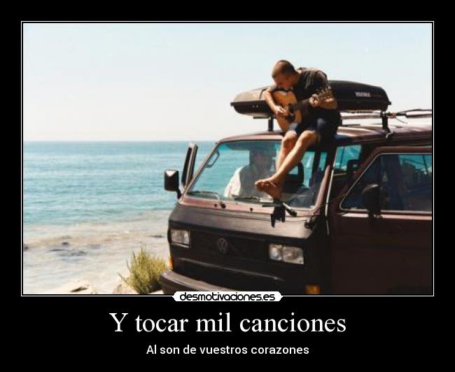 Y tocar mil canciones - Al son de vuestros corazones