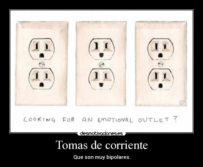 Tomas de corriente - Que son muy bipolares.