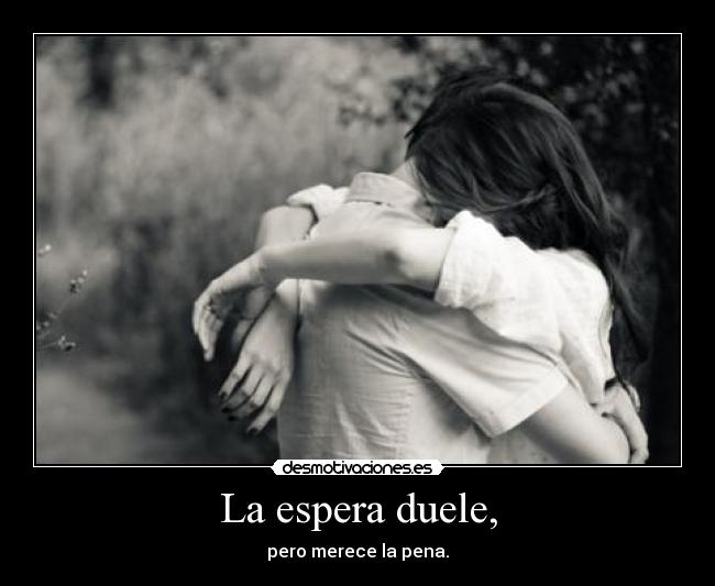 La espera duele, - 