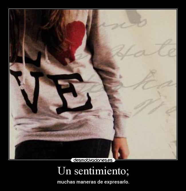 Un sentimiento; -