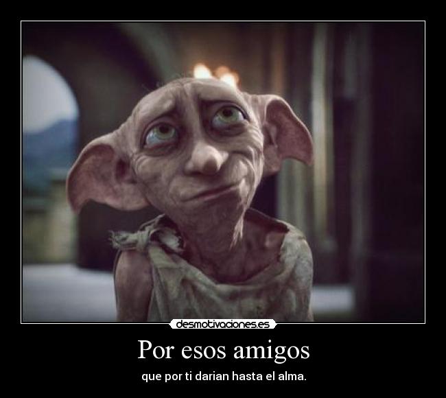 carteles amigos por esos amigos que por darian hasta alma desmotivaciones