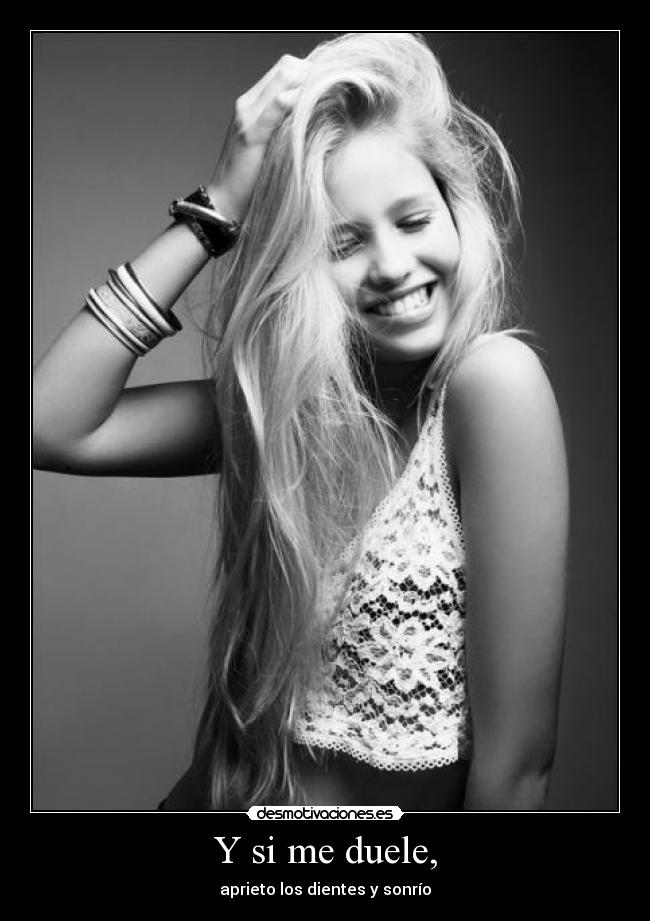 Y si me duele, -