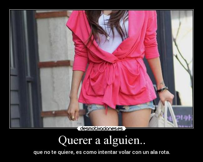 Querer a alguien.. - que no te quiere, es como intentar volar con un ala rota.