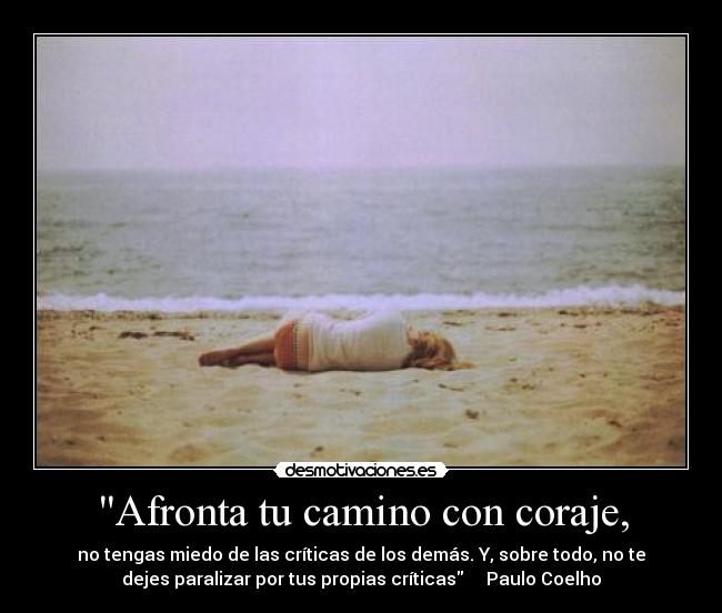 Afronta tu camino con coraje, -